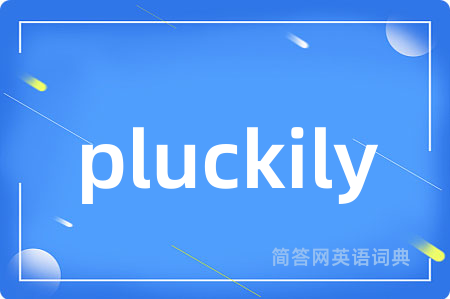 pluckily