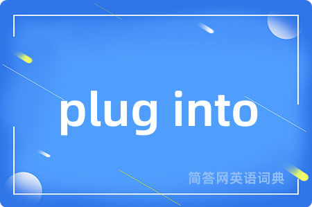 plug into