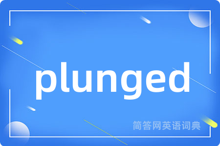 plunged