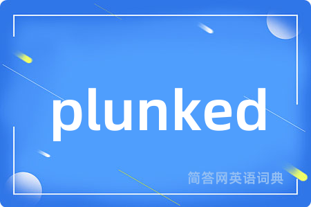 plunked