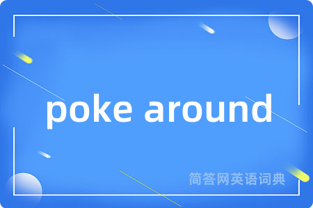 poke around