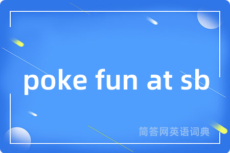 poke fun at sb