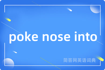 poke nose into