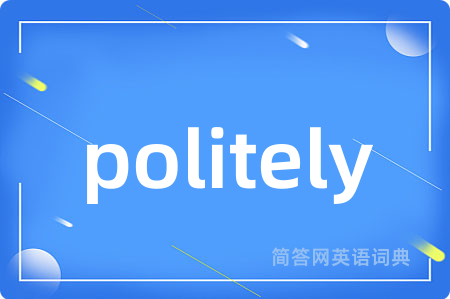 politely