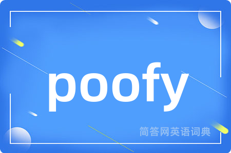 poofy