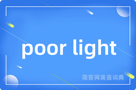 poor light