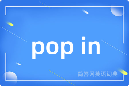 pop in