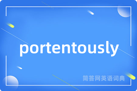 portentously