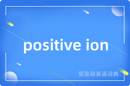 positive ion
