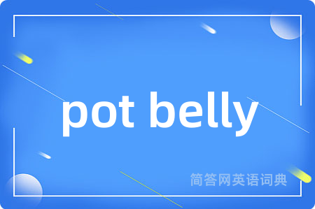 pot belly