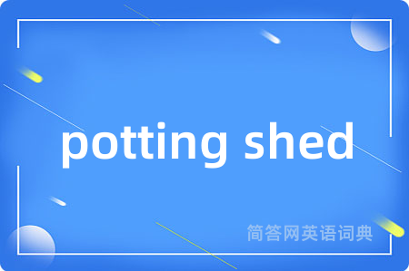potting shed