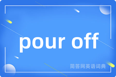 pour off
