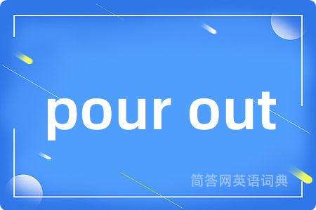 pour out
