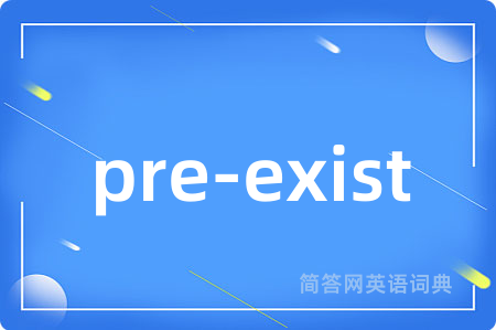 pre-exist