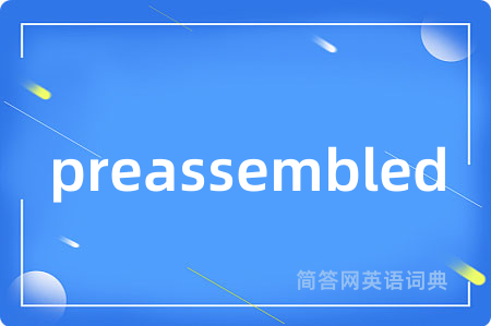 preassembled