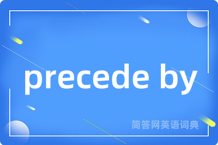 precede by