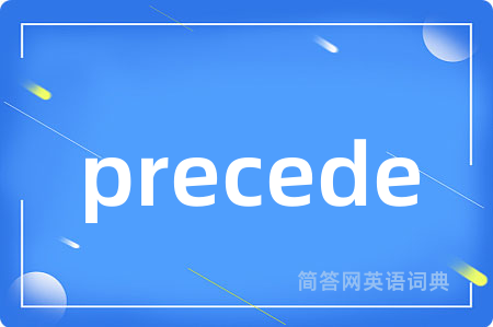 precede