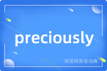 preciously