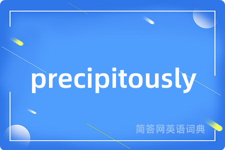 precipitously