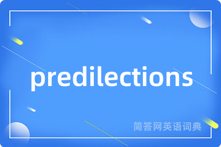 predilections