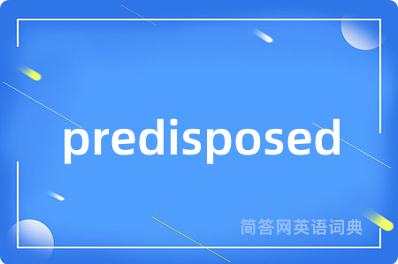predisposed