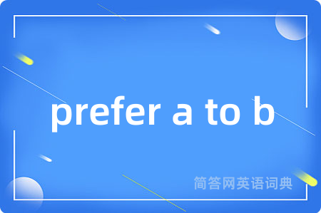 prefer a to b