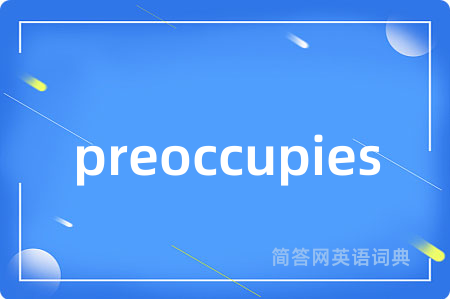 preoccupies