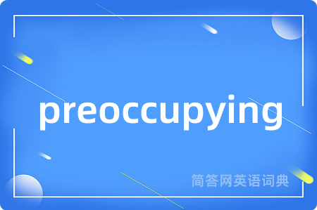 preoccupying