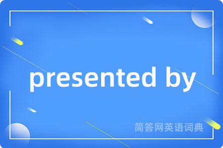 presented by