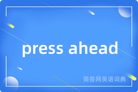 press ahead