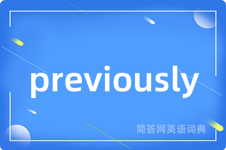 previously