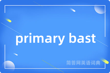 primary bast
