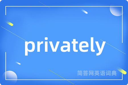 privately