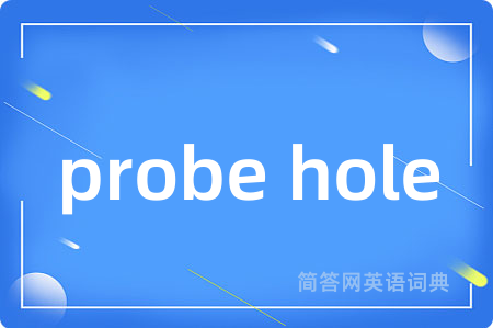 probe hole