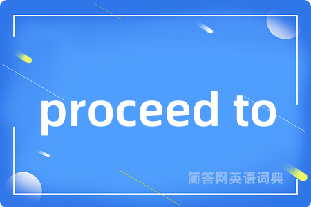 proceed to