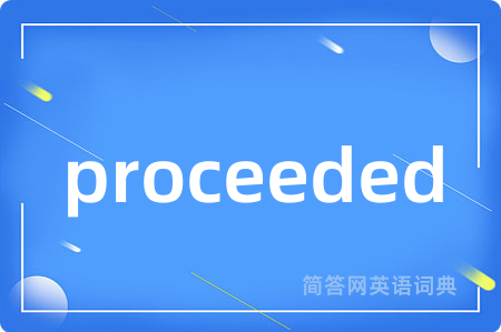 proceeded