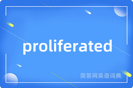 proliferated