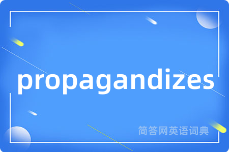 propagandizes