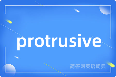protrusive