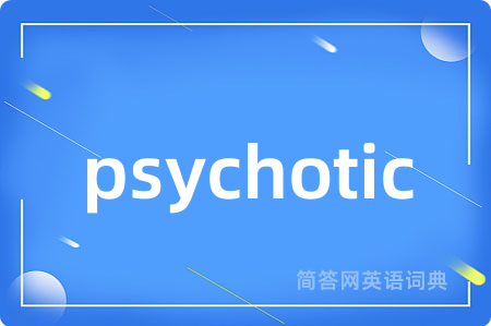 psychotic