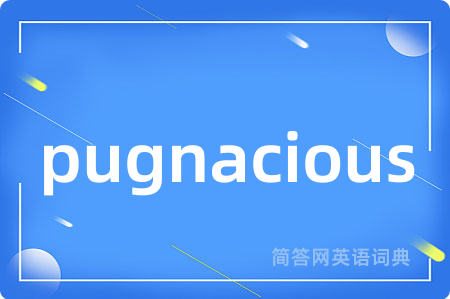 pugnacious