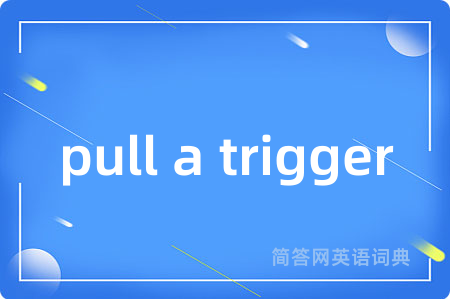 pull a trigger