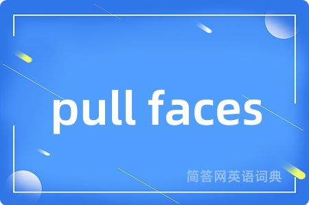 pull faces