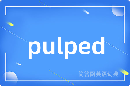 pulped