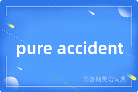 pure accident