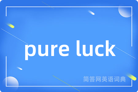 pure luck