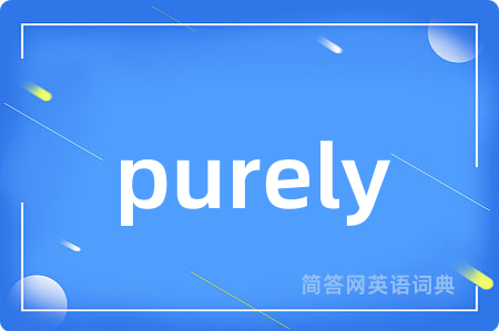 purely