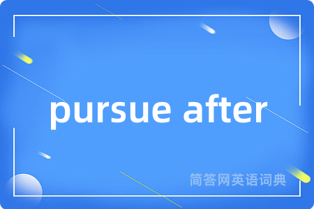 pursue after