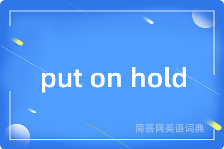 put on hold