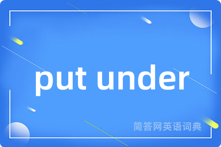 put under